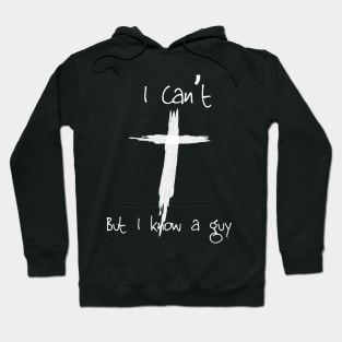 I can't but I know a guy. Funny Christian design Hoodie